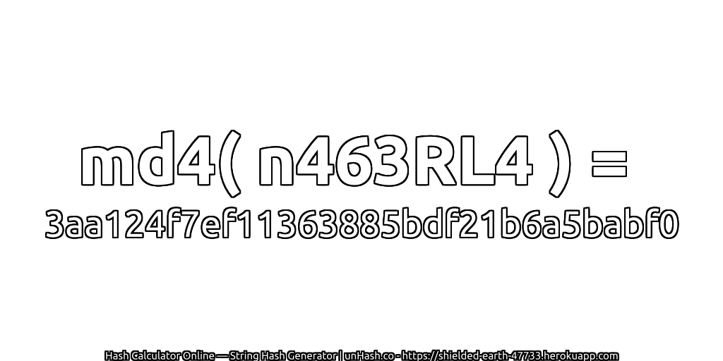 md4( n463RL4 ) = 3aa124f7ef11363885bdf21b6a5babf0 | unHash.co