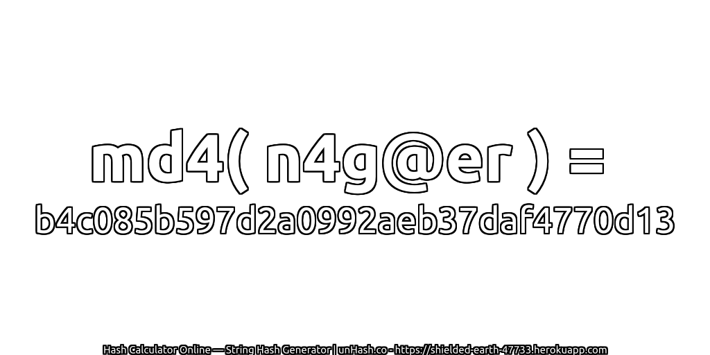 md4( n4g@er ) = b4c085b597d2a0992aeb37daf4770d13 | unHash.co