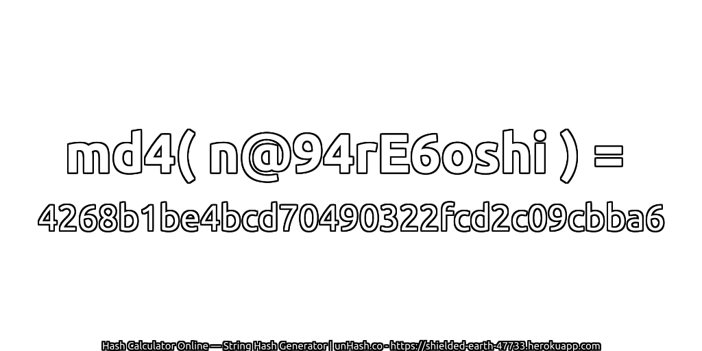 md4( n@94rE6oshi ) = 4268b1be4bcd70490322fcd2c09cbba6 | unHash.co