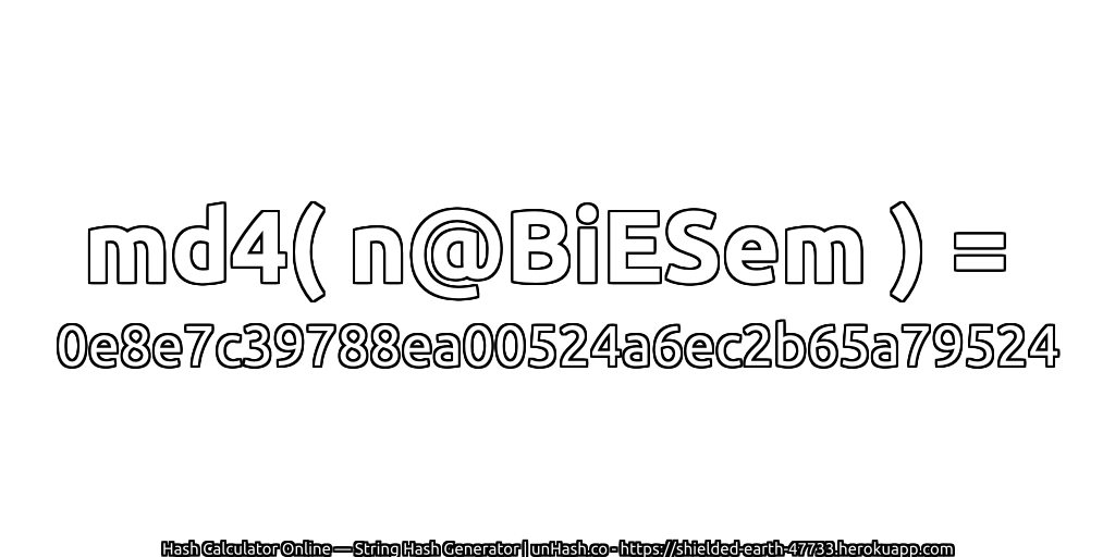 md4( n@BiESem ) = 0e8e7c39788ea00524a6ec2b65a79524 | unHash.co