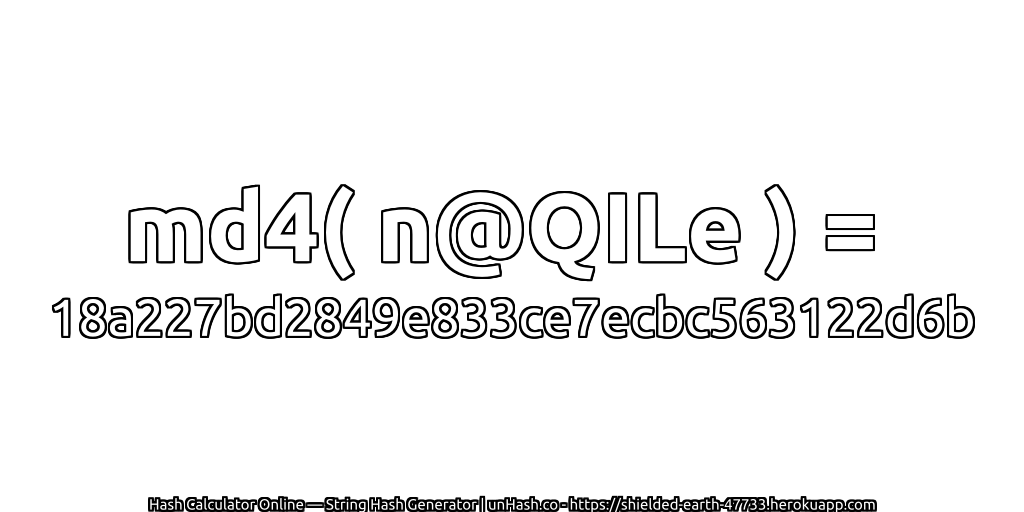 md4( n@QILe ) = 18a227bd2849e833ce7ecbc563122d6b | unHash.co