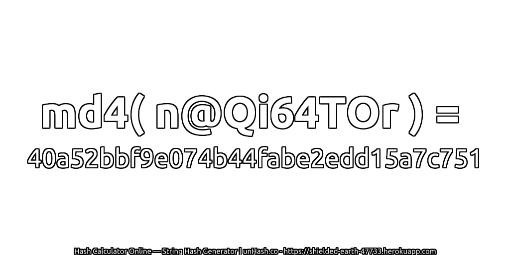 md4( n@Qi64TOr ) = 40a52bbf9e074b44fabe2edd15a7c751 | unHash.co