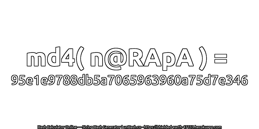 md4( n@RApA ) = 95e1e9788db5a7065963960a75d7e346 | unHash.co