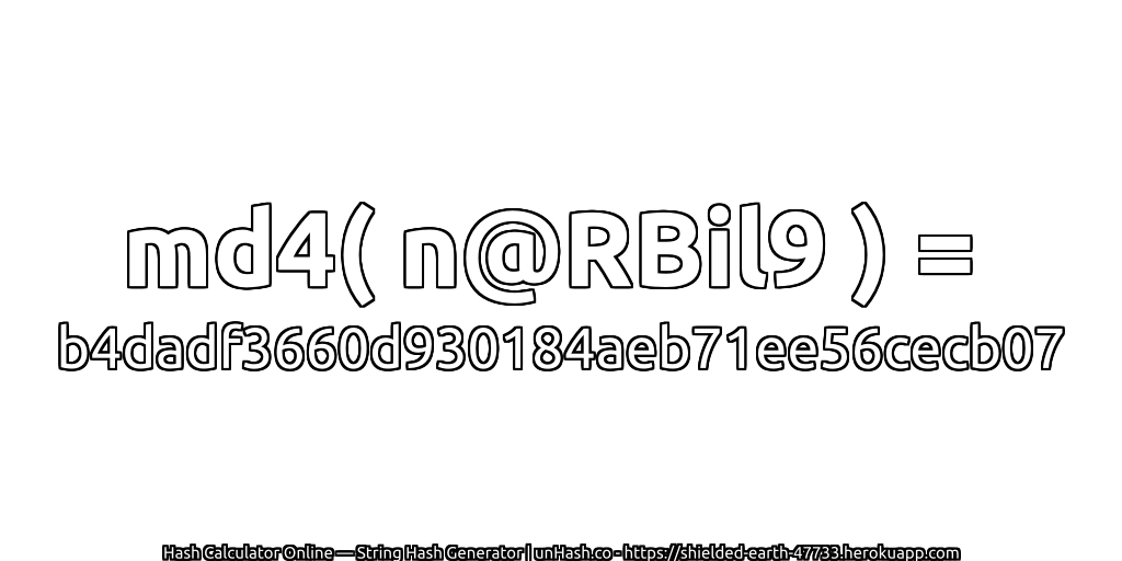 md4( n@RBil9 ) = b4dadf3660d930184aeb71ee56cecb07 | unHash.co