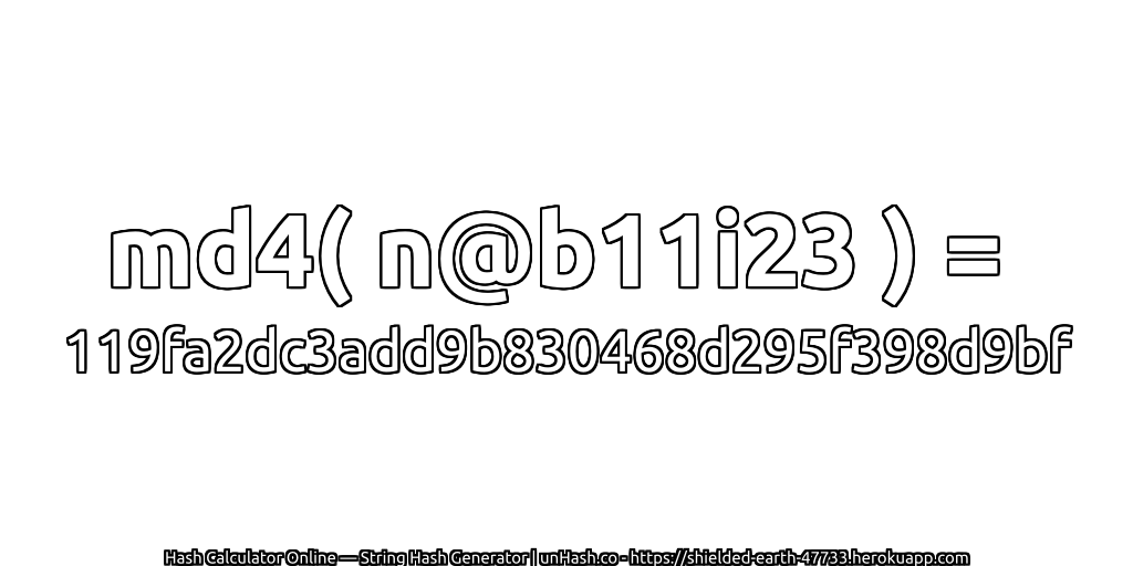 md4( n@b11i23 ) = 119fa2dc3add9b830468d295f398d9bf | unHash.co