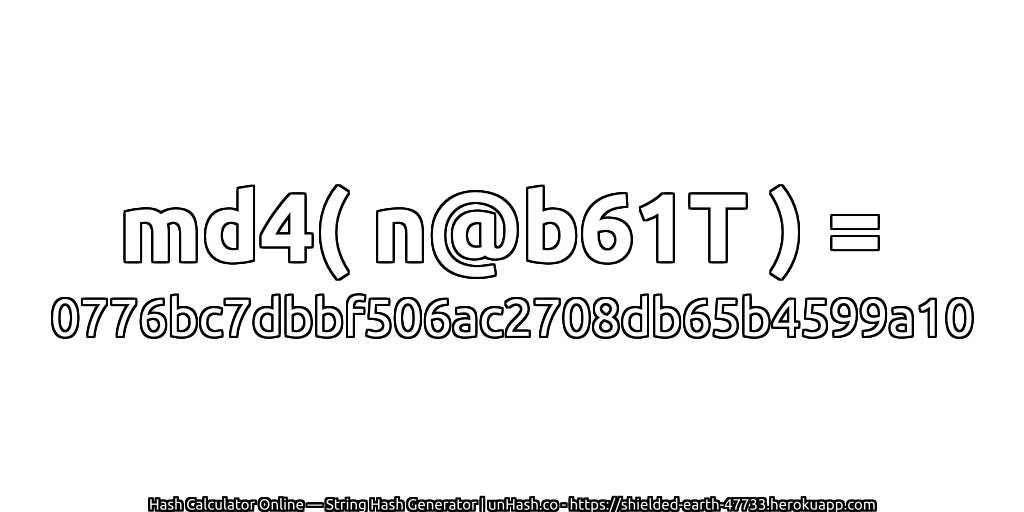 md4( n@b61T ) = 0776bc7dbbf506ac2708db65b4599a10 | unHash.co