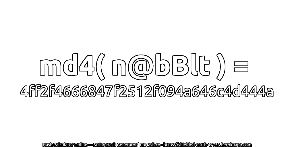 md4( n@bBlt ) = 4ff2f4666847f2512f094a646c4d444a | unHash.co