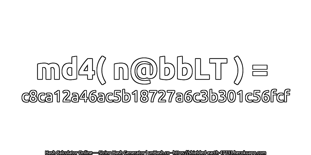 md4( n@bbLT ) = c8ca12a46ac5b18727a6c3b301c56fcf | unHash.co
