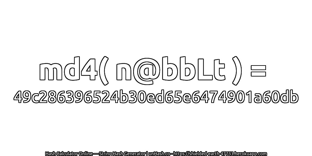 md4( n@bbLt ) = 49c286396524b30ed65e6474901a60db | unHash.co