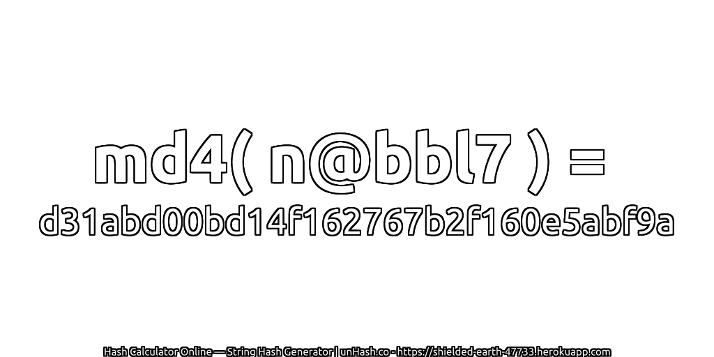 md4( n@bbl7 ) = d31abd00bd14f162767b2f160e5abf9a | unHash.co