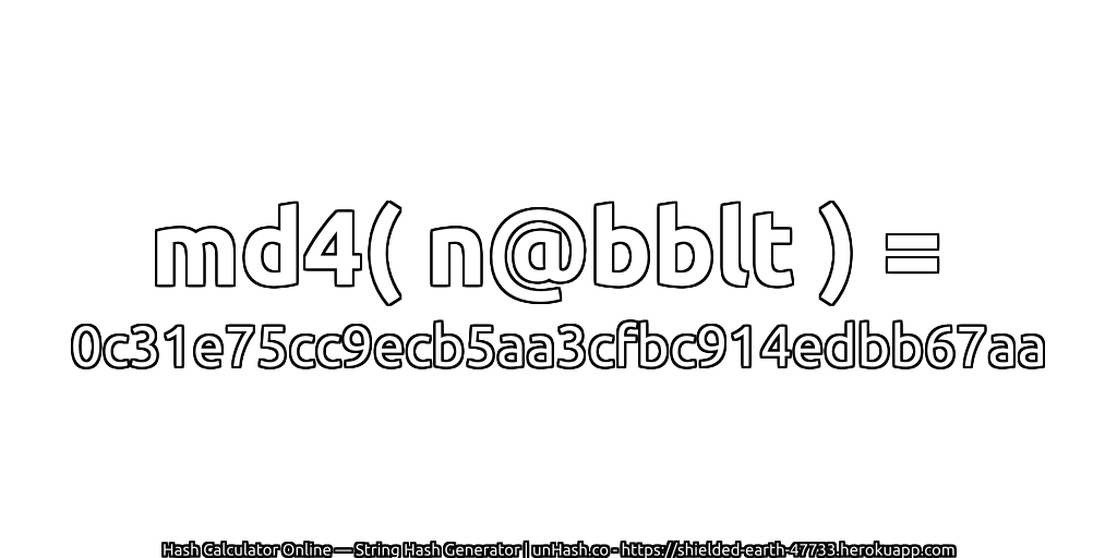md4( n@bblt ) = 0c31e75cc9ecb5aa3cfbc914edbb67aa | unHash.co