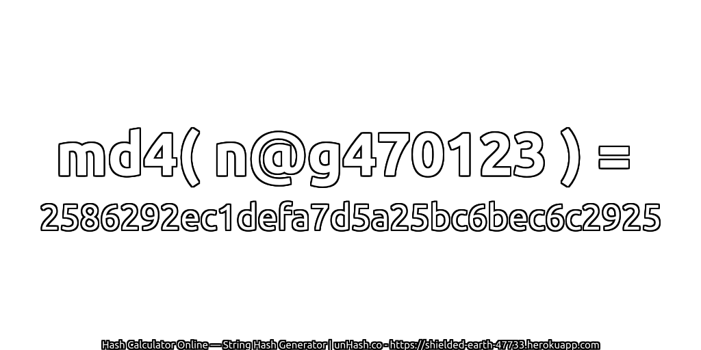md4( n@g470123 ) = 2586292ec1defa7d5a25bc6bec6c2925 | unHash.co