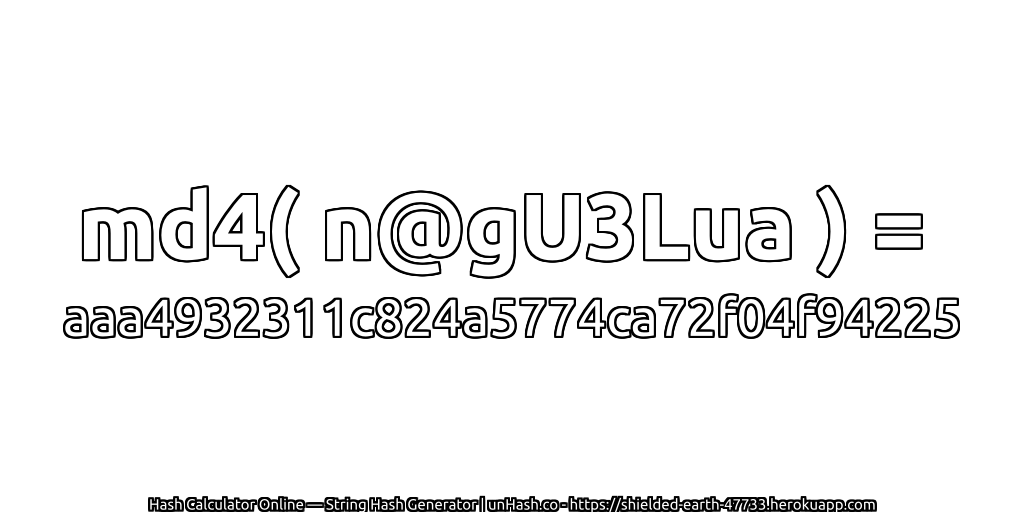 md4( n@gU3Lua ) = aaa4932311c824a5774ca72f04f94225 | unHash.co