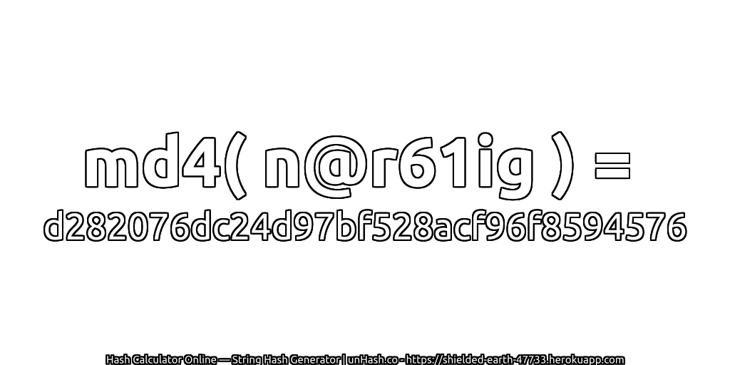 md4( n@r61ig ) = d282076dc24d97bf528acf96f8594576 | unHash.co