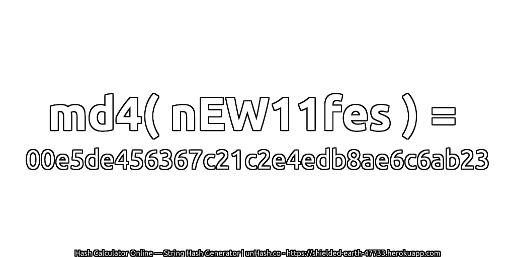 md4( nEW11fes ) = 00e5de456367c21c2e4edb8ae6c6ab23 | unHash.co