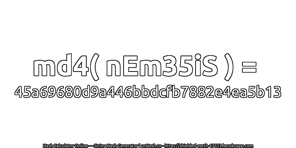 md4( nEm35iS ) = 45a69680d9a446bbdcfb7882e4ea5b13 | unHash.co