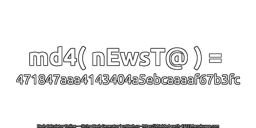 md4( nEwsT@ ) = 471847aaa4143404a5ebcaaaaf67b3fc | unHash.co