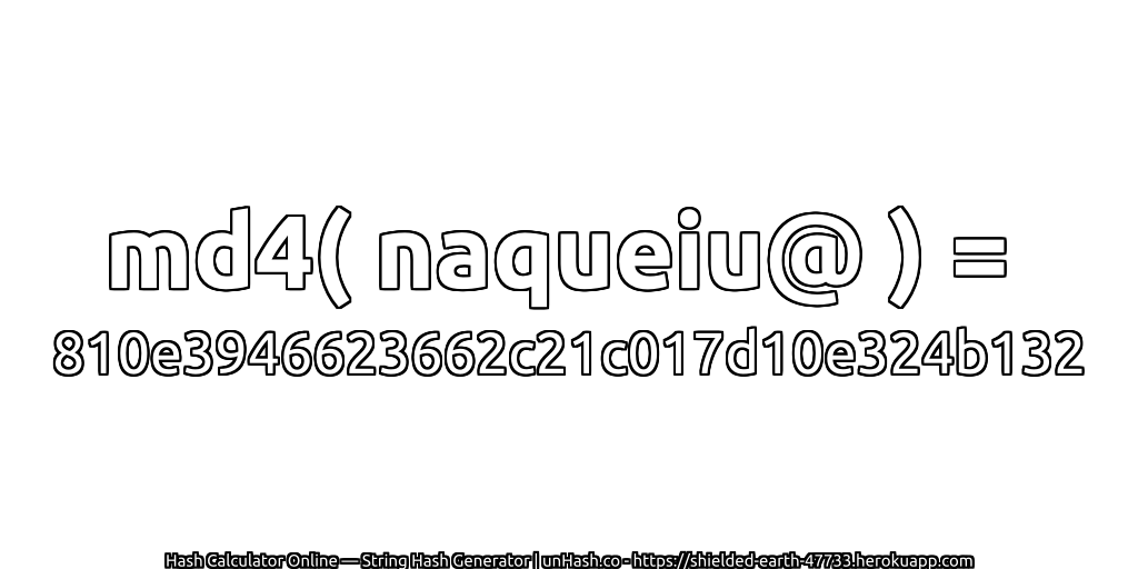 md4( naqueiu@ ) = 810e3946623662c21c017d10e324b132 | unHash.co