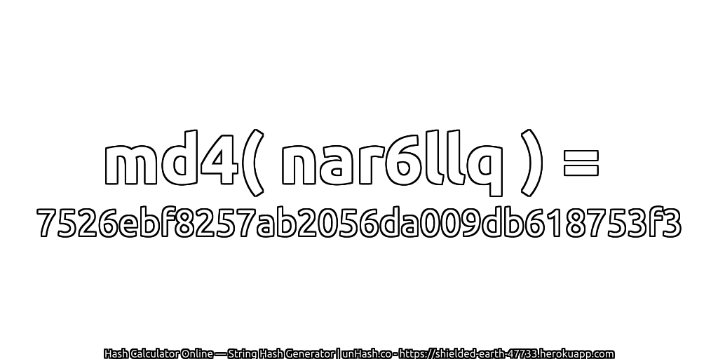 md4( nar6llq ) = 7526ebf8257ab2056da009db618753f3 | unHash.co