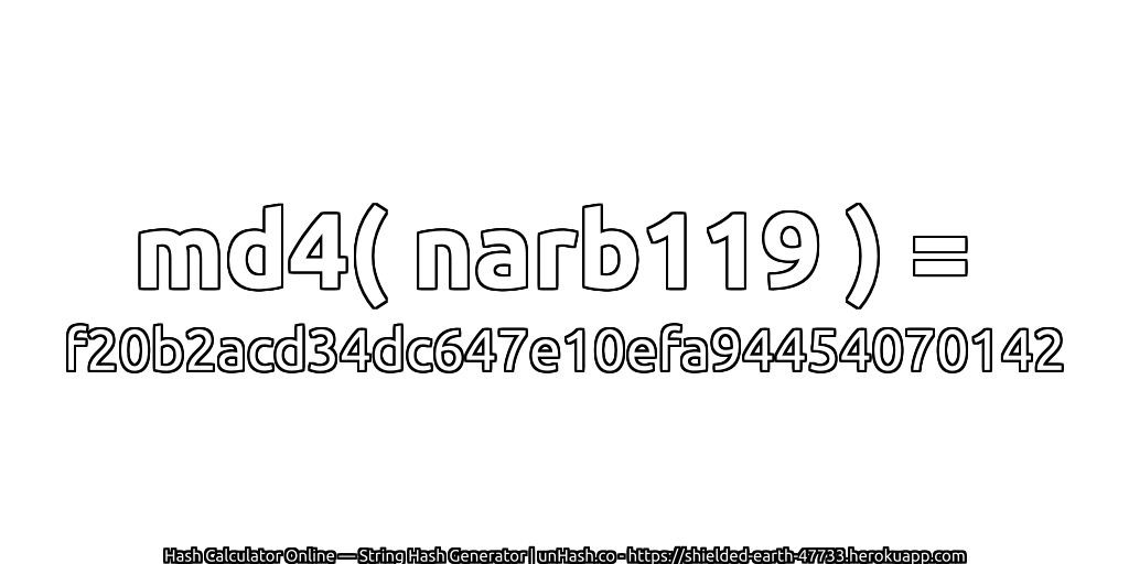 md4( narb119 ) = f20b2acd34dc647e10efa94454070142 | unHash.co