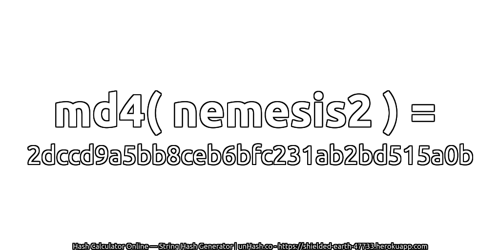 md4( nemesis2 ) = 2dccd9a5bb8ceb6bfc231ab2bd515a0b | unHash.co