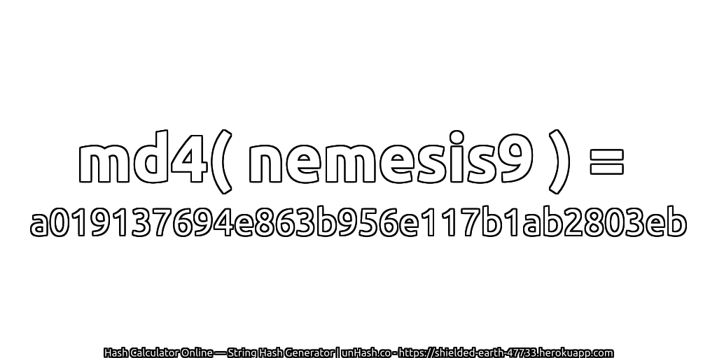 md4( nemesis9 ) = a019137694e863b956e117b1ab2803eb | unHash.co