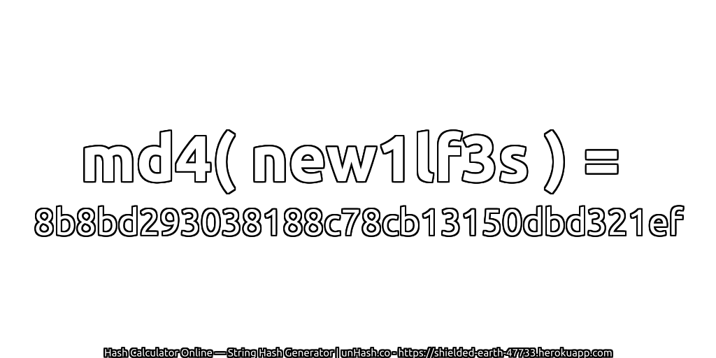 md4( new1lf3s ) = 8b8bd293038188c78cb13150dbd321ef | unHash.co