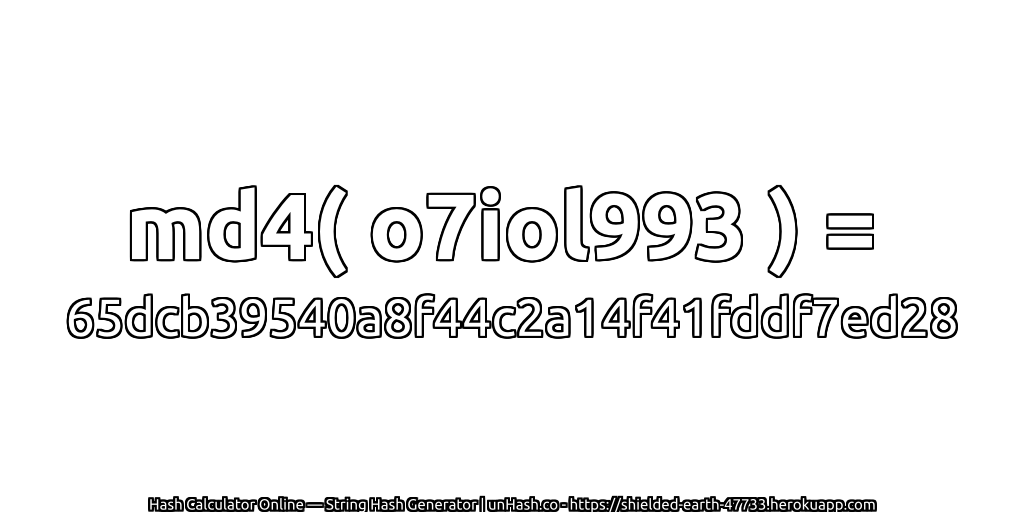 md4( o7iol993 ) = 65dcb39540a8f44c2a14f41fddf7ed28 | unHash.co