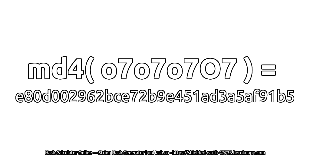 md4( o7o7o7O7 ) = e80d002962bce72b9e451ad3a5af91b5 | unHash.co