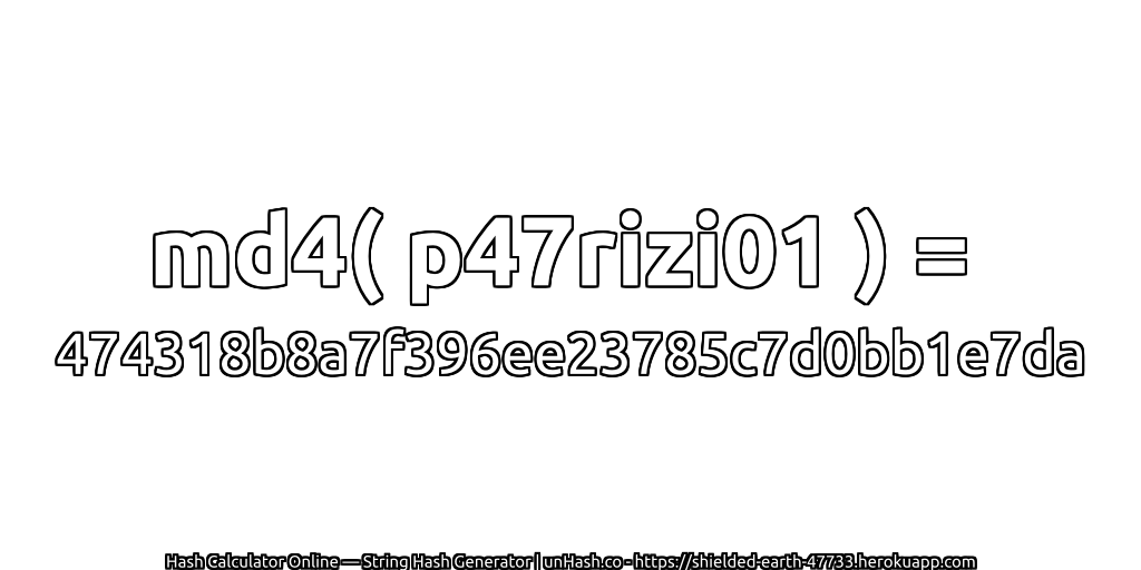 md4( p47rizi01 ) = 474318b8a7f396ee23785c7d0bb1e7da | unHash.co