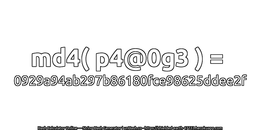 md4( p4@0g3 ) = 0929a94ab297b86180fce98625ddee2f | unHash.co