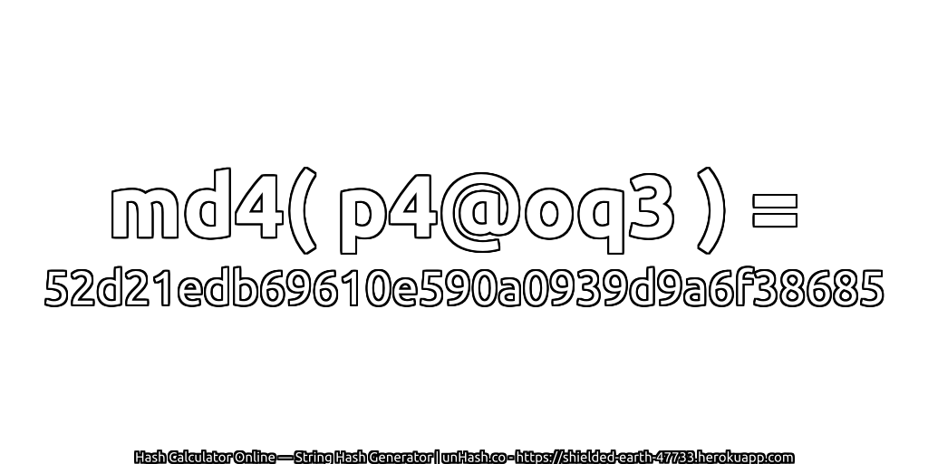 md4( p4@oq3 ) = 52d21edb69610e590a0939d9a6f38685 | unHash.co