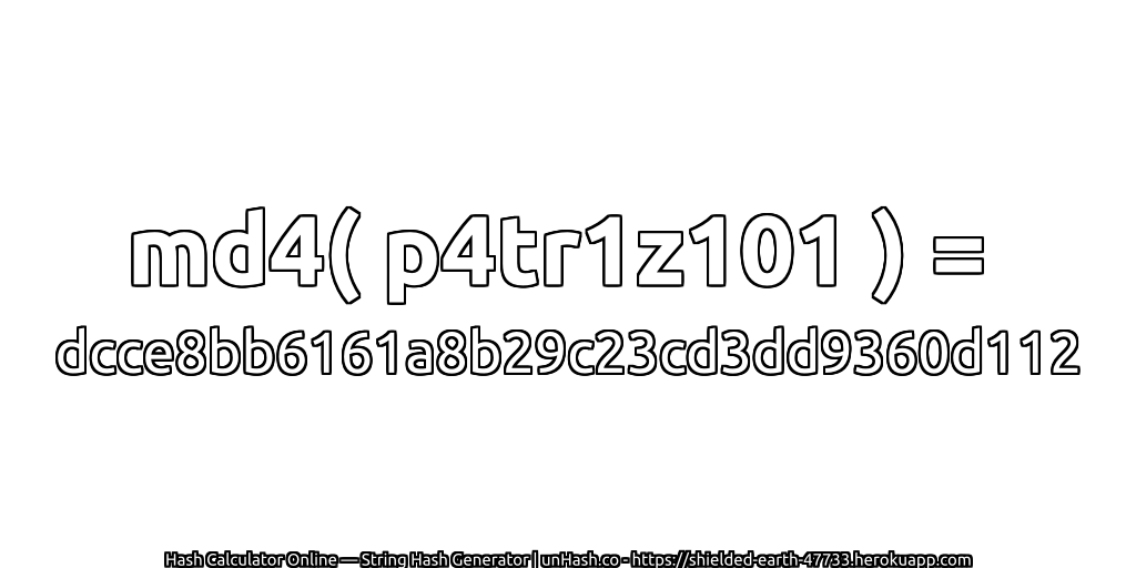 md4( p4tr1z101 ) = dcce8bb6161a8b29c23cd3dd9360d112 | unHash.co