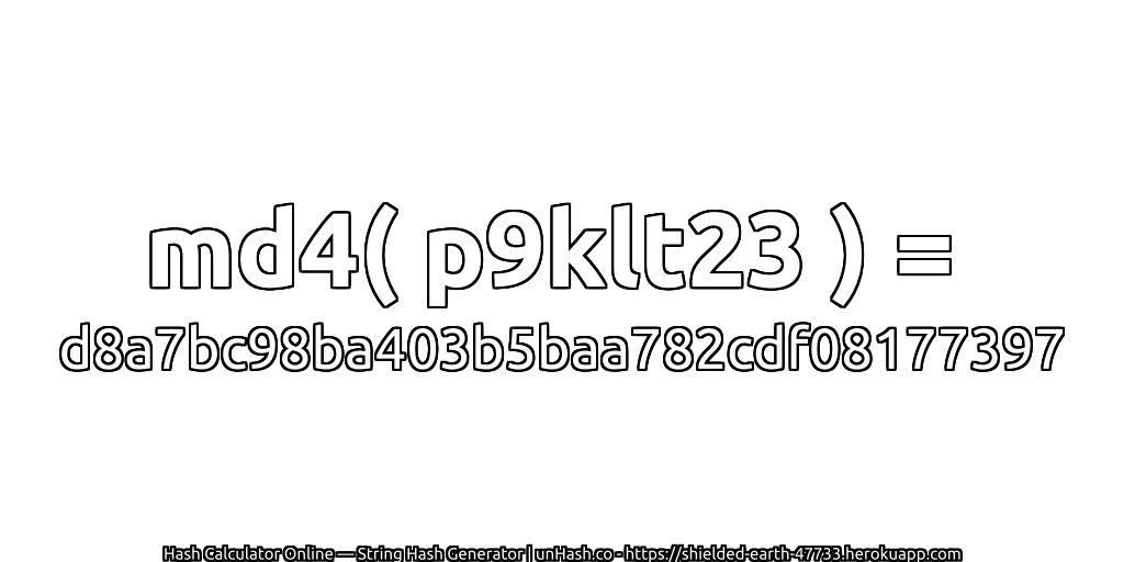 md4( p9klt23 ) = d8a7bc98ba403b5baa782cdf08177397 | unHash.co
