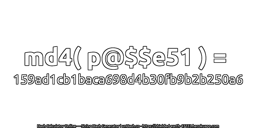 md4( p@$$e51 ) = 159ad1cb1baca698d4b30fb9b2b250a6 | unHash.co
