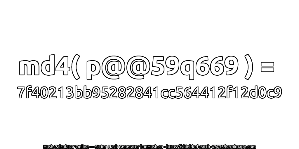 md4( p@@59q669 ) = 7f40213bb95282841cc564412f12d0c9 | unHash.co