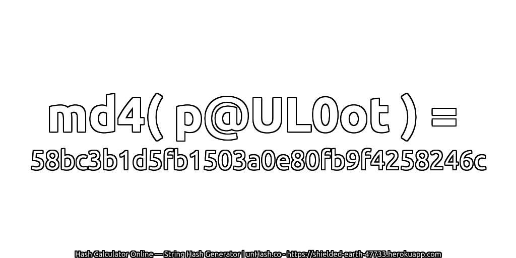 md4( p@UL0ot ) = 58bc3b1d5fb1503a0e80fb9f4258246c | unHash.co