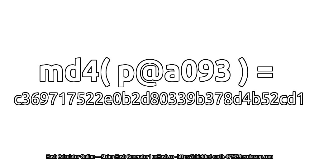 md4( p@a093 ) = c369717522e0b2d80339b378d4b52cd1 | unHash.co
