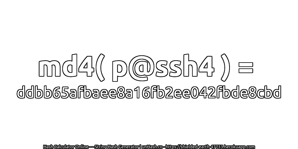 md4( p@ssh4 ) = ddbb65afbaee8a16fb2ee042fbde8cbd | unHash.co