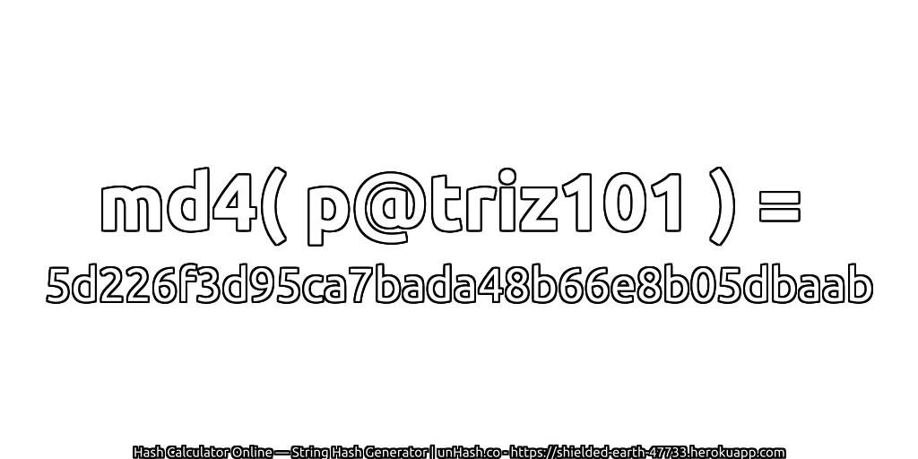 md4( p@triz101 ) = 5d226f3d95ca7bada48b66e8b05dbaab | unHash.co