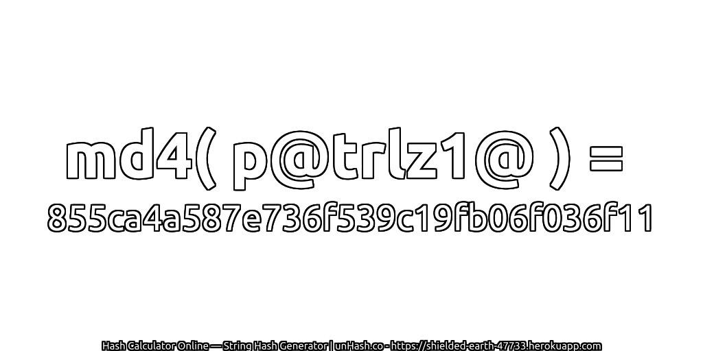 md4( p@trlz1@ ) = 855ca4a587e736f539c19fb06f036f11 | unHash.co