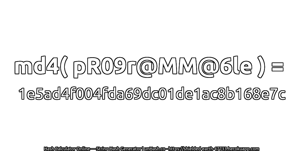 md4( pR09r@MM@6le ) = 1e5ad4f004fda69dc01de1ac8b168e7c | unHash.co