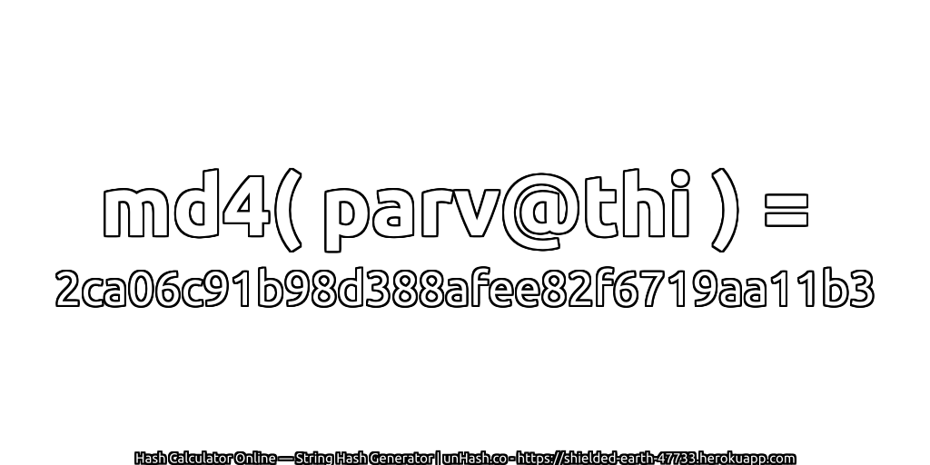 md4( parv@thi ) = 2ca06c91b98d388afee82f6719aa11b3 | unHash.co