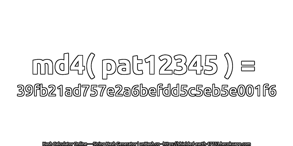 md4( pat12345 ) = 39fb21ad757e2a6befdd5c5eb5e001f6 | unHash.co