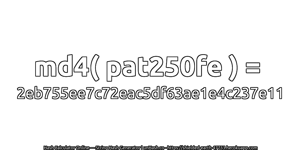 md4( pat250fe ) = 2eb755ee7c72eac5df63ae1e4c237e11 | unHash.co