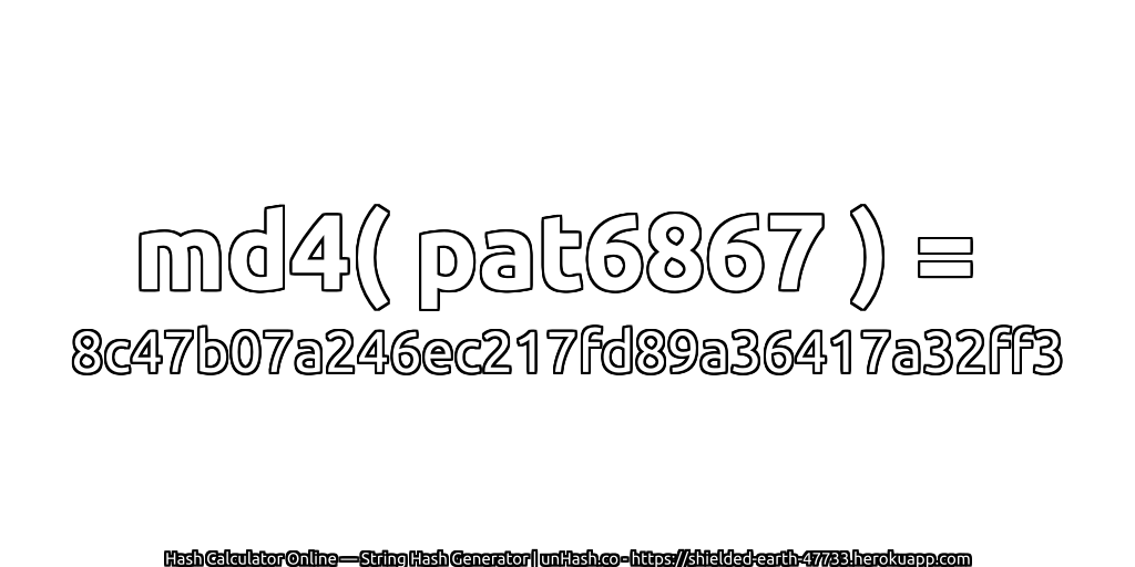 md4( pat6867 ) = 8c47b07a246ec217fd89a36417a32ff3 | unHash.co