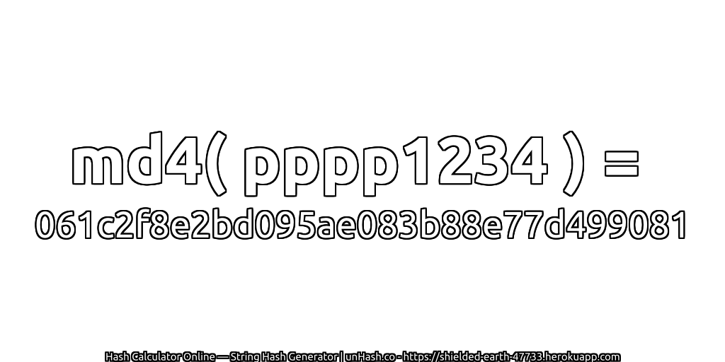 md4( pppp1234 ) = 061c2f8e2bd095ae083b88e77d499081 | unHash.co
