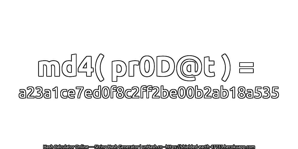 md4( pr0D@t ) = a23a1ce7ed0f8c2ff2be00b2ab18a535 | unHash.co