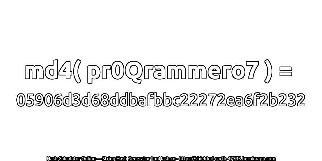md4( pr0Qrammero7 ) = 05906d3d68ddbafbbc22272ea6f2b232 | unHash.co