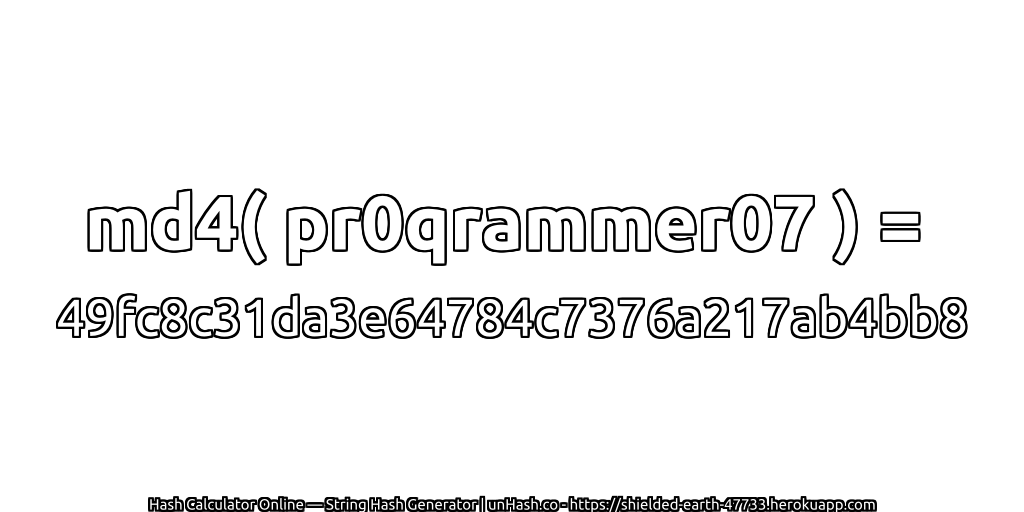 md4( pr0qrammer07 ) = 49fc8c31da3e64784c7376a217ab4bb8 | unHash.co